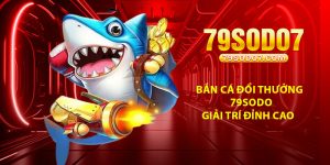 Ban Ca Doi Thuong 79Sodo – Giai Tri Dinh Cao