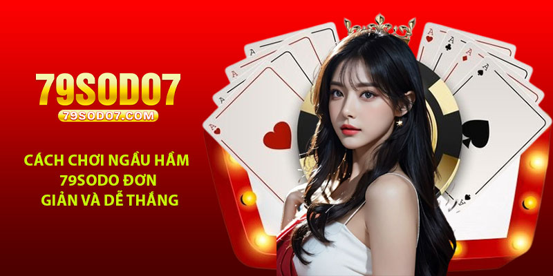 Cach choi Ngau Ham 79Sodo don gian va de thang
