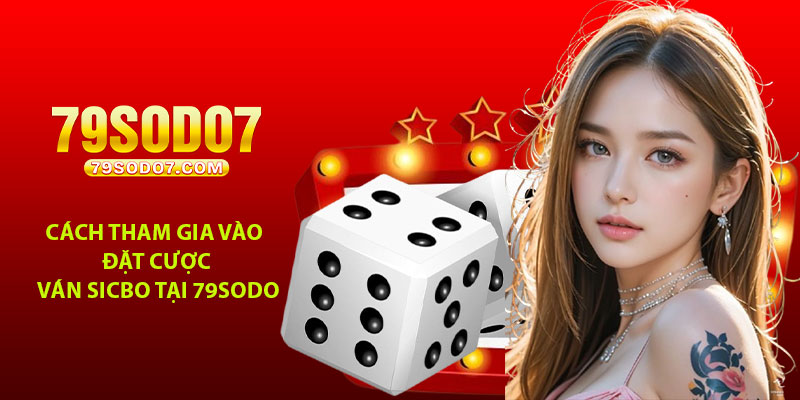 Cách tham gia vào đặt cược ván sicbo tại 79Sodo