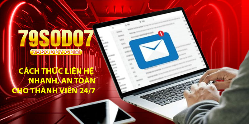 Cách thức liên hệ nhanh, an toàn cho thành viên 24/7