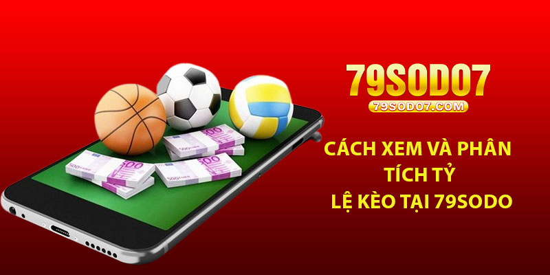 Cách xem và phân tích tỷ lệ kèo tại 79Sodo