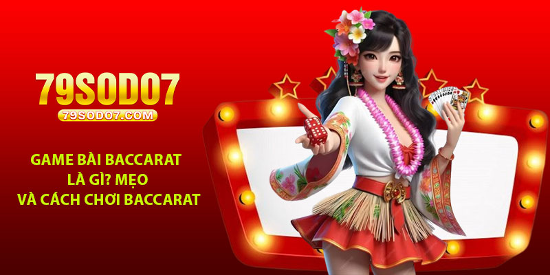 Game bai Baccarat la gi Meo va cach choi Baccarat