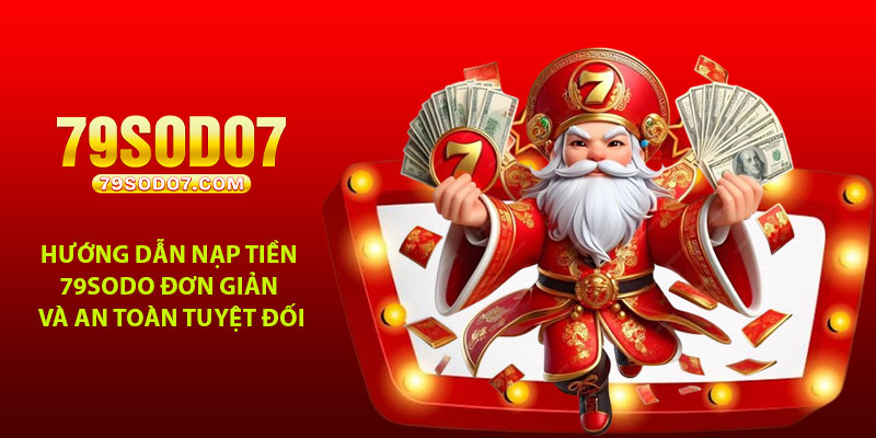 Huong dan nap tien 79Sodo don gian va an toan tuyet doi