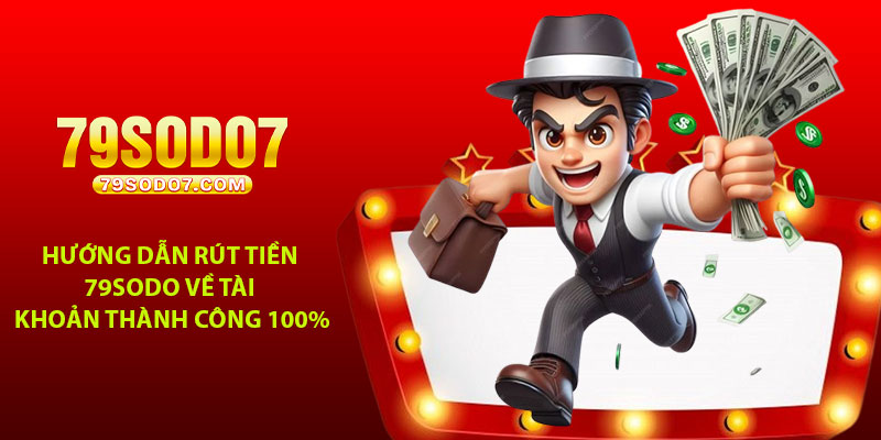 Huong dan rut tien 79Sodo ve tai khoan thanh cong 100