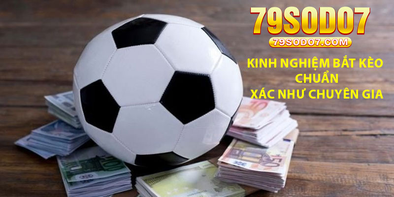Kinh nghiệm bắt kèo chuẩn xác như chuyên gia