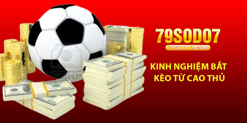 Kinh nghiệm bắt kèo từ cao thủ