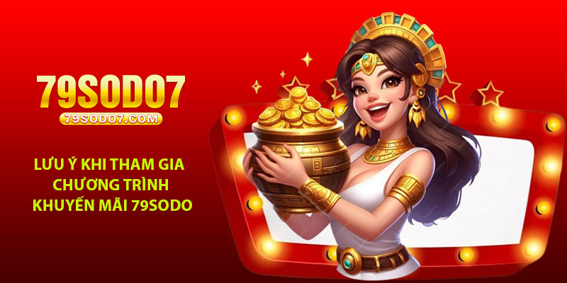 Lưu ý dành cho người chơi khi tham gia chương trình khuyến mãi 79Sodo