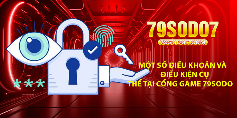 Một số điều khoản và điều kiện cụ thể tại cổng game 79Sodo