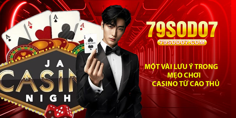 Một vài lưu ý trong mẹo chơi casino từ cao thủ