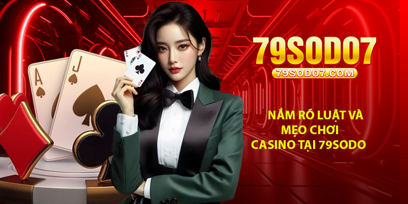 Nắm rõ luật và mẹo chơi casino tại 79Sodo