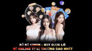 Xổ số 13win – Đặt cược lô đề online tỷ lệ thưởng cao nhất