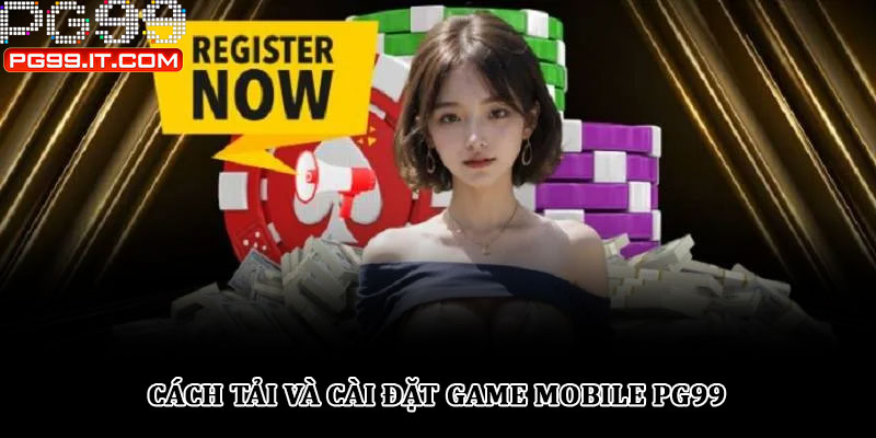 Game mobile PG99 – Trải nghiệm cá cược đỉnh cao trên di động 3 Cách tải và cài đặt game mobile PG99