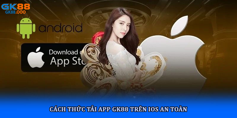 Tải app gk88 - Hướng dẫn chi tiết và lợi ích khi sử dụng 3 Cách thức tải app GK88 trên iOS an toàn