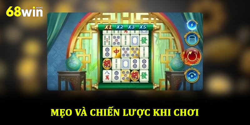 Nổ hũ đường mạt chược tại 68win – Hướng dẫn và kinh nghiệm 3 Mẹo và chiến lược khi chơi