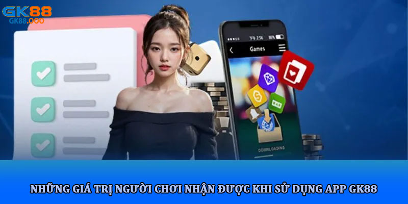 Tải app gk88 - Hướng dẫn chi tiết và lợi ích khi sử dụng 4 Những giá trị người chơi nhận được khi sử dụng app GK88