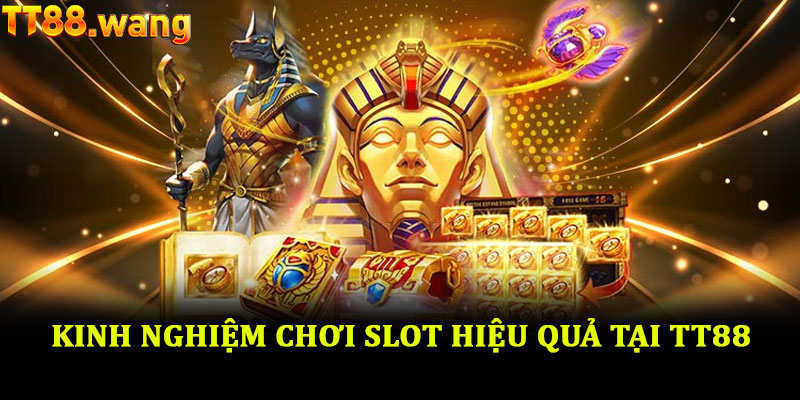 Nổ hũ TT88 – Trải nghiệm quay thưởng với cơ hội bứt phá lớn 6 Kinh nghiệm chơi slot hiệu quả tại TT88