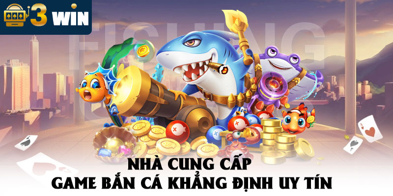 Bắn Cá 3WIN – Đại Dương Đa Sắc Màu Nằm Trong Tay Bạn 2 Nhà Cung Cấp Game Bắn Cá Khẳng Định Uy Tín