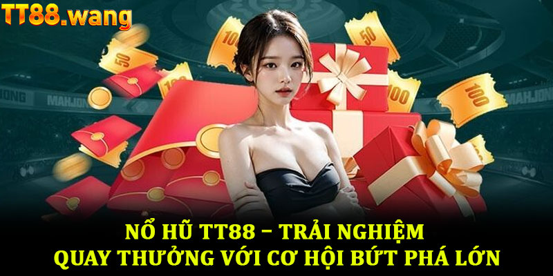 Nổ hũ TT88 – Trải nghiệm quay thưởng với cơ hội bứt phá lớn 4 Nổ hũ TT88 – Trải nghiệm quay thưởng với cơ hội bứt phá lớn